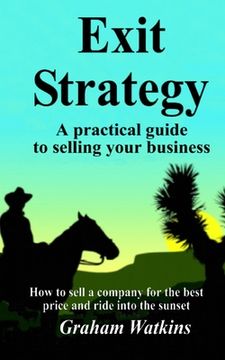 portada Exit Strategy: A practical guide to selling your business - How to sell a company for the best price and ride into the sunset (en Inglés)