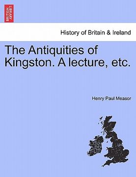 portada the antiquities of kingston. a lecture, etc. (in English)