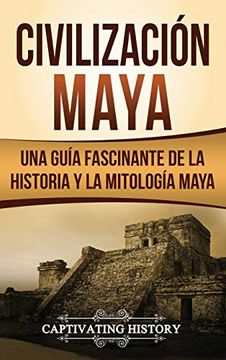 portada Civilización Maya: Una Guía Fascinante de la Historia y la Mitología Maya (in Spanish)