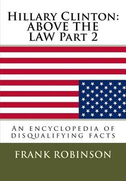 portada Hillary Clinton: ABOVE THE LAW Part 2: An encyclopedia of disqualifying facts (en Inglés)