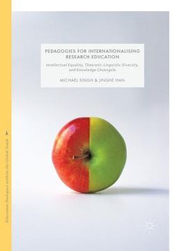 portada Pedagogies for Internationalising Research Education: Intellectual Equality, Theoretic-Linguistic Diversity and Knowledge Chuàngxīn (en Inglés)