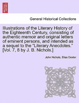 portada illustrations of the literary history of the eighteenth century, consisting of authentic memoir and original letters of eminent persons, and intended