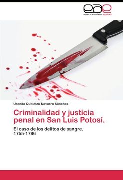 portada Criminalidad y justicia penal en San Luis Potosí.: El caso de los delitos de sangre.   1755-1786