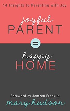 portada Joyful Parent = Happy Home: 14 Insights to Parenting With joy (en Inglés)