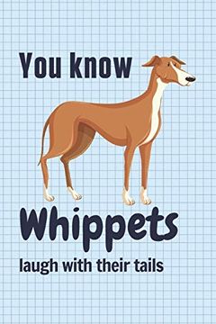portada You Know Whippets Laugh With Their Tails: For Whippet dog Fans (en Inglés)