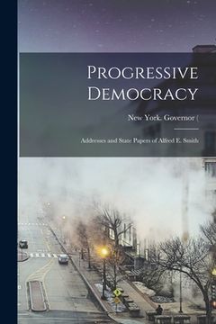 portada Progressive Democracy; Addresses and State Papers of Alfred E. Smith