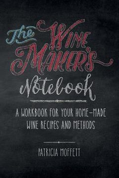 portada The Wine Maker's Notebook: A workbook for your home-made wine recipes and methods (in English)