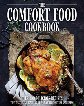 portada The Comfort Food Cookbook: Over 100 Delicious Recipes That Taste Like Home and Bring Warmth to Every Gathering (Comfort Food Cookbook, Soul Food, Potlucks, Winter Meals) (en Inglés)