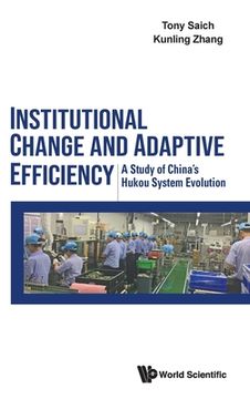 portada Institutional Change and Adaptive Efficiency: A Study of China's Hukou System Evolution (in English)