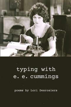 portada typing with e.e. cummings: poems by lori desrosiers (en Inglés)