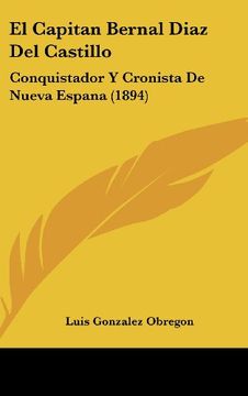 portada El Capitan Bernal Diaz del Castillo: Conquistador y Cronista de Nueva Espana (1894)