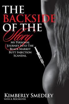 portada The Backside of the Story: My Journey into the Black Market Butt Injection Scandal (en Inglés)