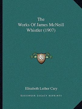 portada the works of james mcneill whistler (1907) (en Inglés)