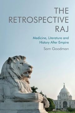portada The Retrospective Raj: Medicine, Literature and History After Empire (in English)
