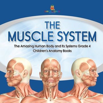 portada The Muscle System The Amazing Human Body and Its Systems Grade 4 Children's Anatomy Books (en Inglés)