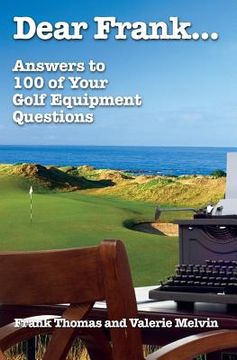 portada Dear Frank...: Answers to 100 of Your Golf Equipment Questions (en Inglés)
