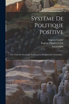 portada Système De Politique Positive: Ou Traité De Sociologie Instituant La Religion De L'humanité... (en Francés)