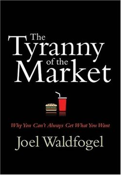 portada The Tyranny of the Market: Why you Can't Always get What you Want (en Inglés)