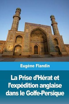 portada La Prise d'Hérat et l'expédition anglaise dans le Golfe-Persique (en Francés)