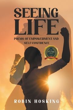 portada Seeing Life: Poems of Empowerment and Self-Confidence (en Inglés)