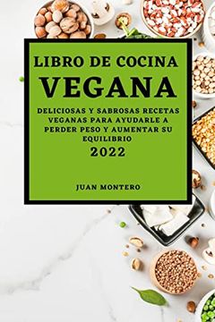portada Libro de Cocina Vegana 2022: Deliciosas y Sabrosas Recetas Veganas Para Ayudarle a Perder Peso y Aumentar su Equilibrio