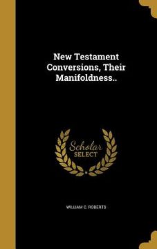 portada New Testament Conversions, Their Manifoldness.. (en Inglés)