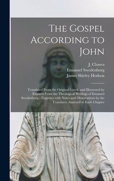 portada The Gospel According to John: Translated From the Original Greek, and Illustrated by Extracts From the Theological Writings of Emanuel Swedenborg: T (in English)