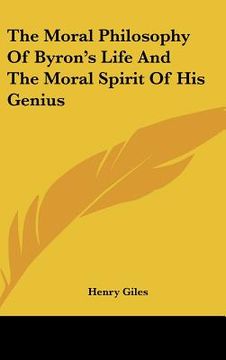 portada the moral philosophy of byron's life and the moral spirit of his genius