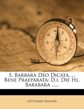 portada s. barbara deo dicata, ... bene praeparata: d.i. die hl. barabara ......