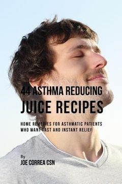 portada 44 Asthma Reducing Juice Recipes: Home Remedies for Asthmatic Patients Who Want Fast and Instant Relief (in English)