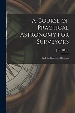 portada A Course of Practical Astronomy for Surveyors [Microform]: With the Elements of Geodesy (en Inglés)