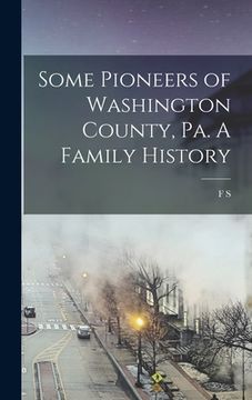 portada Some Pioneers of Washington County, Pa. A Family History (en Inglés)