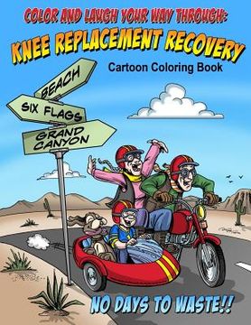 portada Color And Laugh Your Way Through Knee Replacement Recovery: A Cartoon Coloring Book For Adults (en Inglés)