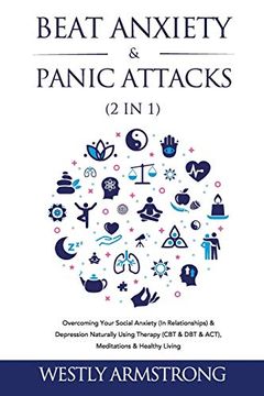 portada Beat Anxiety & Panic Attacks (2 in 1): Overcoming Your Social Anxiety (In Relationships) & Depression Naturally Using Therapy (CBT & DBT & ACT), Medit