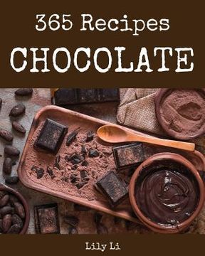 portada Chocolate 365: Enjoy 365 Days with Amazing Chocolate Recipes in Your Own Chocolate Cookbook! [book 1]
