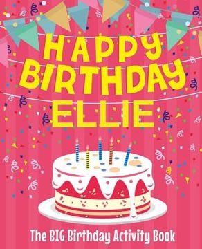 portada Happy Birthday Ellie - The Big Birthday Activity Book: (Personalized Children's Activity Book) (en Inglés)