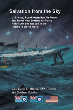portada Salvation from the Sky: U.S. Navy, Royal Australian Air Force, and Royal New Zealand Air Force Heroic Air-Sea Rescue in the Pacific in World W