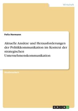 portada Aktuelle Ansätze und Herausforderungen der Politikkommunikation im Kontext der strategischen Unternehmenskommunikation