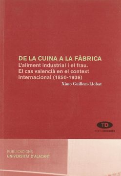portada De la cuina a la fàbrica: L'aliment industrial i el frau. El cas valencià en el context internacional (1850-1936) (in Spanish)