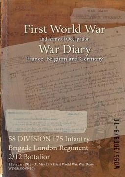 portada 58 DIVISION 175 Infantry Brigade London Regiment 2/12 Battalion: 1 February 1918 - 31 May 1919 (First World War, War Diary, WO95/3009/9-10)