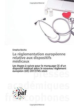 portada La Règlementation Européenne Relative aux Dispositifs Médicaux: Les Étapes à Suivre Pour le Marquage ce D’Un Dispositif Médical Selon le Nouveau Règlement Européen (Ue) 2017 