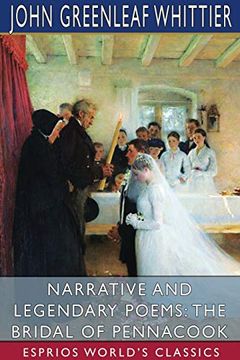 portada Narrative and Legendary Poems: The Bridal of Pennacook (Esprios Classics) (en Inglés)
