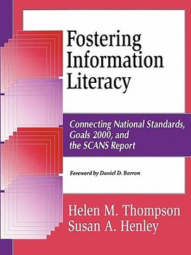 portada fostering information literacy: connecting national standards, goals 2000, and the scans report (in English)