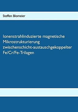 portada Ionenstrahlinduzierte magnetische Mikrostrukturierung zwischenschicht-austauschgekoppelter Fe/Cr/Fe-Trilagen