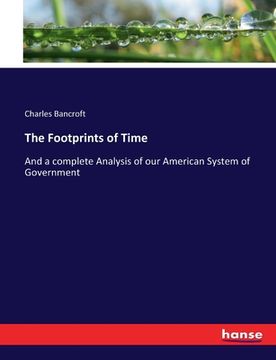 portada The Footprints of Time: And a complete Analysis of our American System of Government
