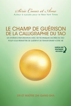 portada Champ De Guérison De La Calligraphie Du Tao: Un Système D'information Avec Six Techniques Sacrées Du Tao Pour Vous Donner Les Moyens De Guérir Et De T (en Francés)