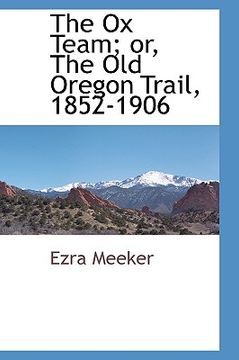 portada the ox team; or, the old oregon trail, 1852-1906