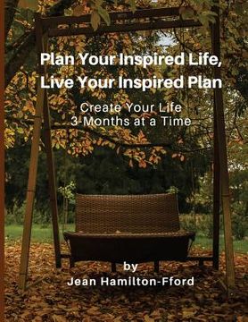 portada Plan Your Inspired Life, Live Your Inspired Plan: Create Your Life 3-Months at a Time (en Inglés)