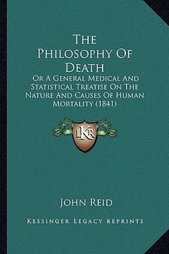 portada the philosophy of death: or a general medical and statistical treatise on the nature and causes of human mortality (1841) (en Inglés)