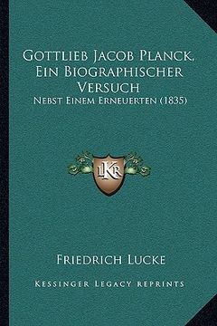 portada Gottlieb Jacob Planck, Ein Biographischer Versuch: Nebst Einem Erneuerten (1835) (en Alemán)